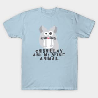 Chinchillas are my spirit animal T-Shirt